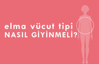 elma vücut tipi nasıl giyinmeli​